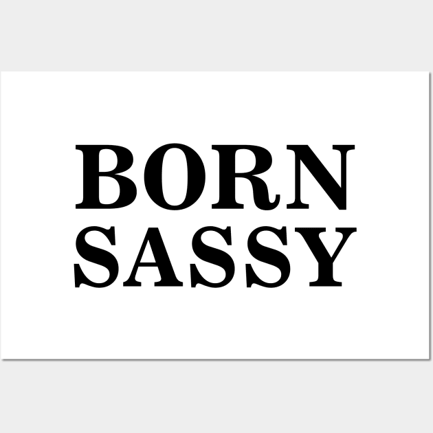 Born Sassy Wall Art by TheArtism